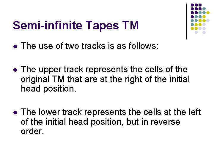 Semi-infinite Tapes TM l The use of two tracks is as follows: l The