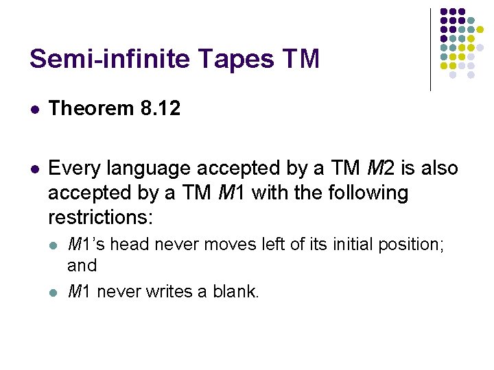 Semi-infinite Tapes TM l Theorem 8. 12 l Every language accepted by a TM