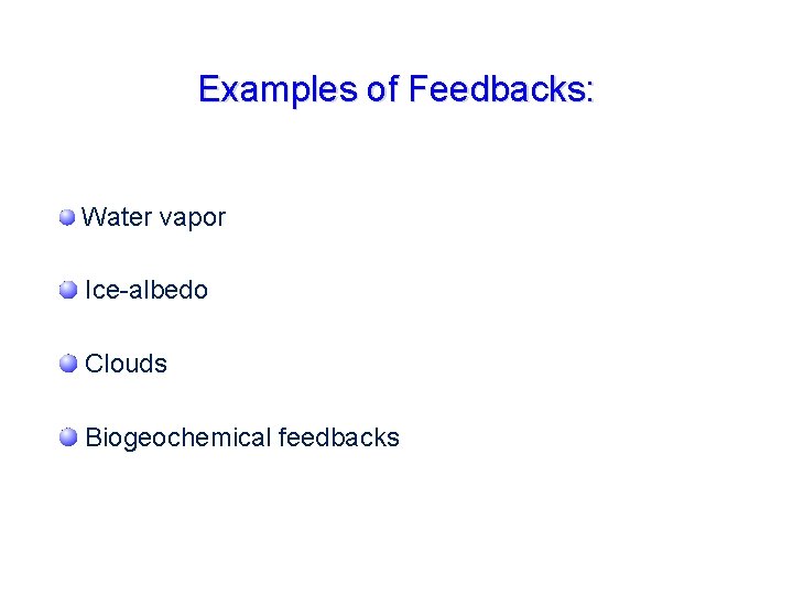 Examples of Feedbacks: Water vapor Ice-albedo Clouds Biogeochemical feedbacks 