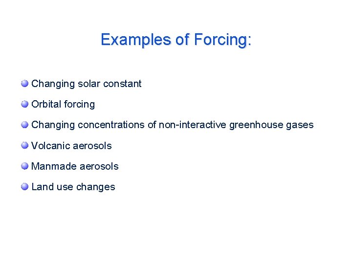 Examples of Forcing: Changing solar constant Orbital forcing Changing concentrations of non-interactive greenhouse gases