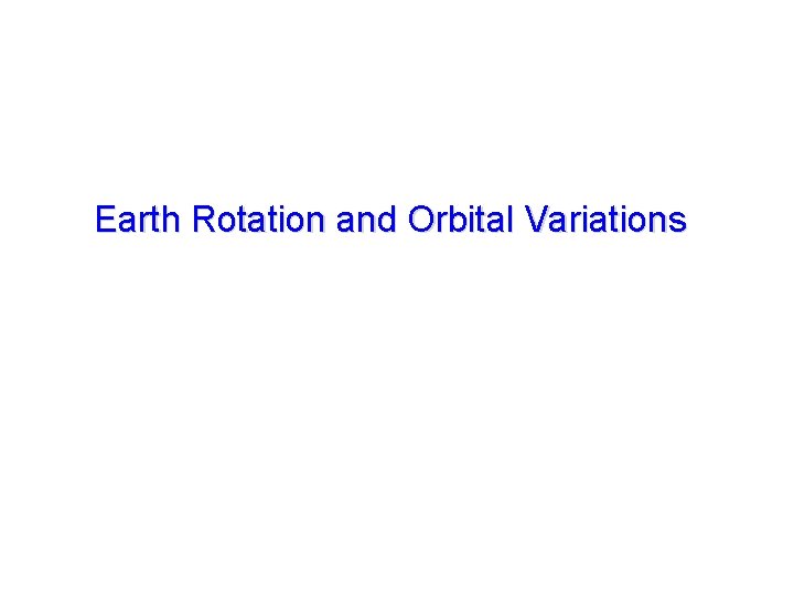 Earth Rotation and Orbital Variations 