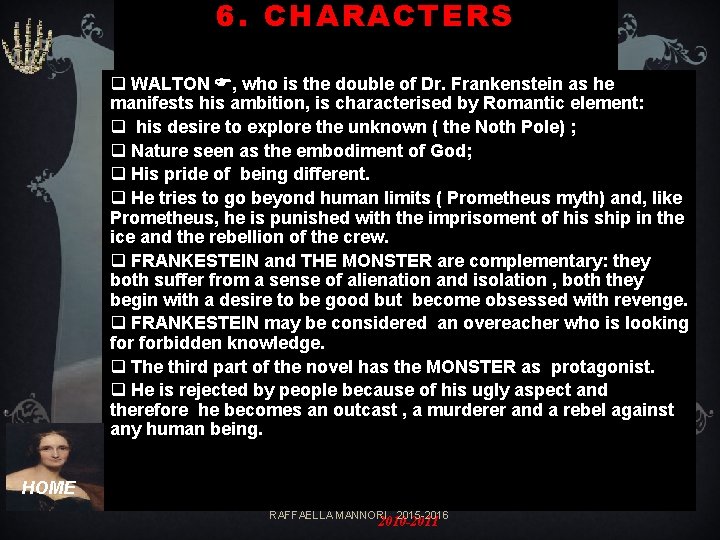 6. CHARACTERS q WALTON , who is the double of Dr. Frankenstein as he