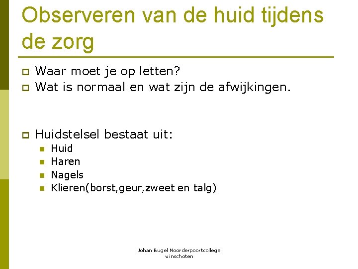 Observeren van de huid tijdens de zorg p Waar moet je op letten? Wat