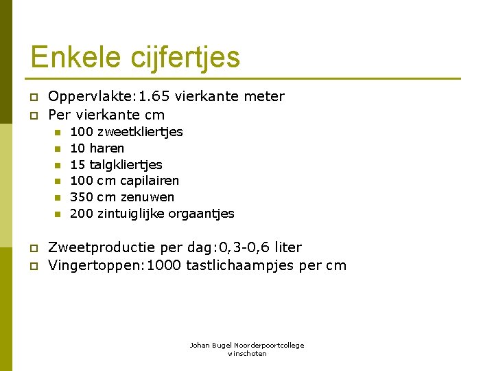 Enkele cijfertjes p p Oppervlakte: 1. 65 vierkante meter Per vierkante cm n n