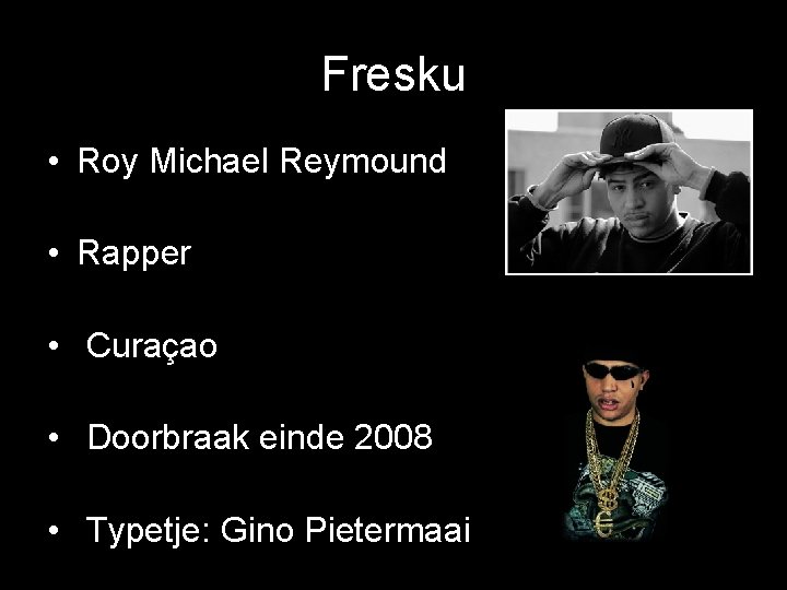 Fresku • Roy Michael Reymound • Rapper • Curaçao • Doorbraak einde 2008 •