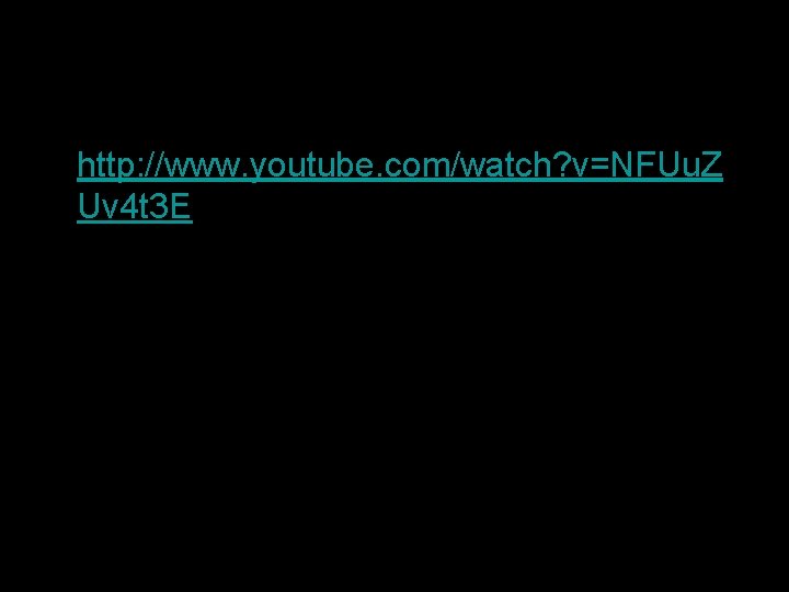  • http: //www. youtube. com/watch? v=NFUu. Z Uv 4 t 3 E 