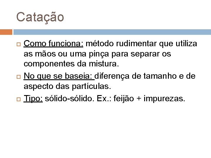 Catação Como funciona: método rudimentar que utiliza as mãos ou uma pinça para separar