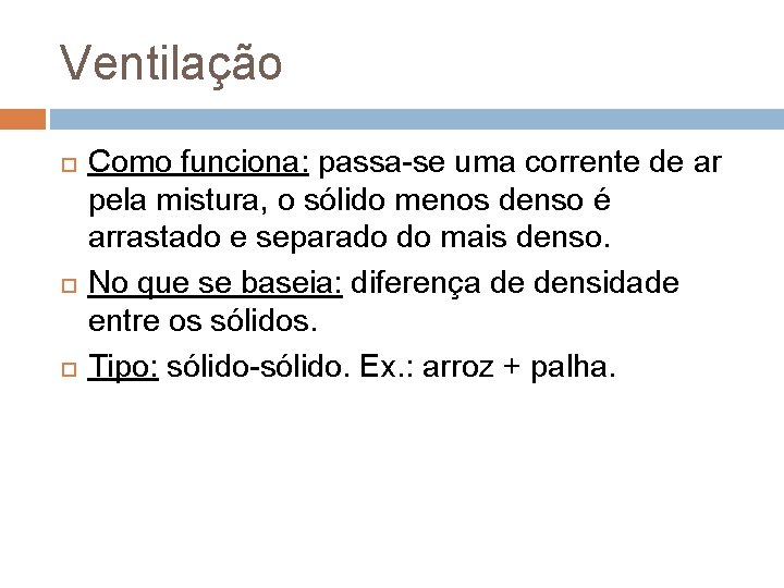 Ventilação Como funciona: passa-se uma corrente de ar pela mistura, o sólido menos denso