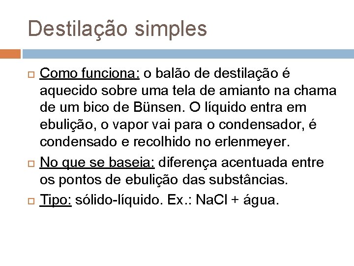 Destilação simples Como funciona: o balão de destilação é aquecido sobre uma tela de