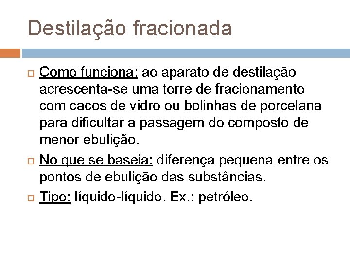 Destilação fracionada Como funciona: ao aparato de destilação acrescenta-se uma torre de fracionamento com