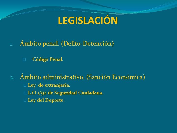 LEGISLACIÓN 1. Ámbito penal. (Delito-Detención) � Código Penal. 2. Ámbito administrativo. (Sanción Económica) �