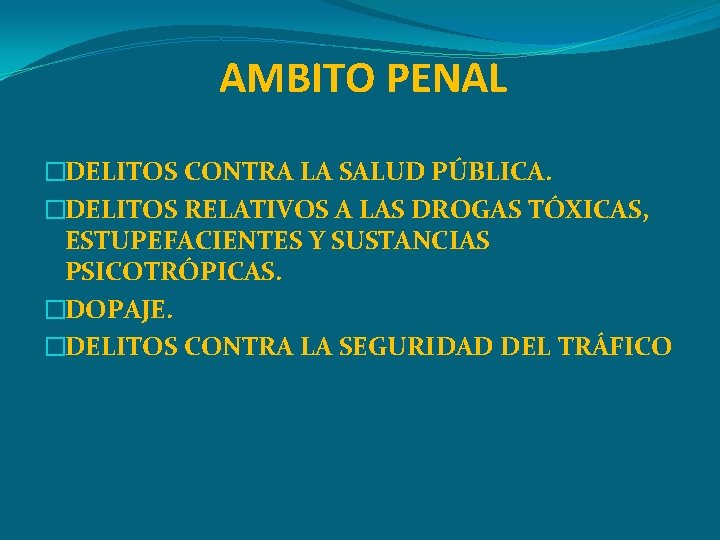 AMBITO PENAL �DELITOS CONTRA LA SALUD PÚBLICA. �DELITOS RELATIVOS A LAS DROGAS TÓXICAS, ESTUPEFACIENTES