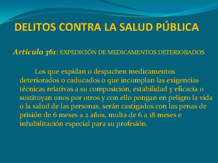 DELITOS CONTRA LA SALUD PÚBLICA Artículo 361: EXPEDICIÓN DE MEDICAMENTOS DETERIORADOS Los que expidan