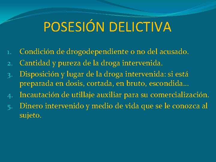 POSESIÓN DELICTIVA 1. Condición de drogodependiente o no del acusado. 2. Cantidad y pureza