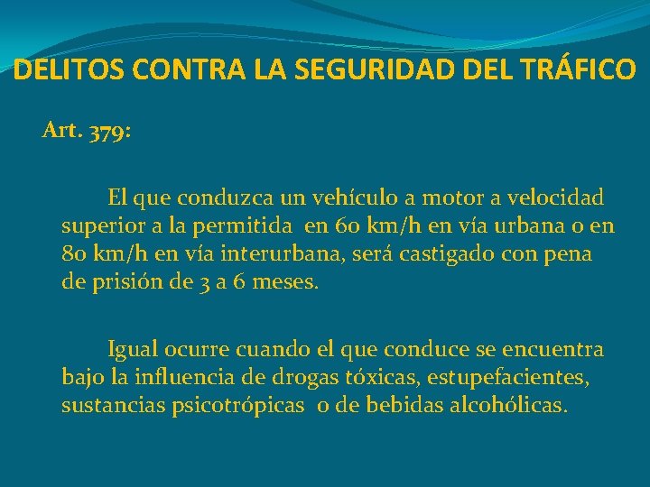 DELITOS CONTRA LA SEGURIDAD DEL TRÁFICO Art. 379: El que conduzca un vehículo a