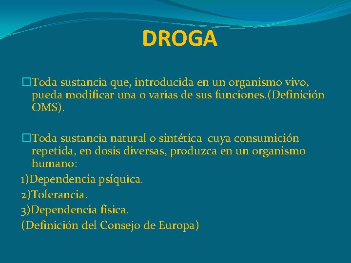 DROGA �Toda sustancia que, introducida en un organismo vivo, pueda modificar una o varias