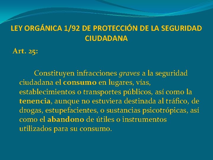 LEY ORGÁNICA 1/92 DE PROTECCIÓN DE LA SEGURIDAD CIUDADANA Art. 25: Constituyen infracciones graves