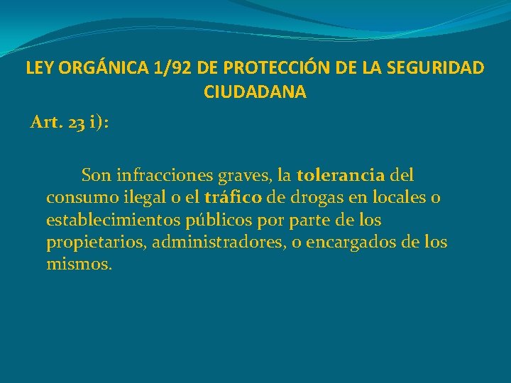 LEY ORGÁNICA 1/92 DE PROTECCIÓN DE LA SEGURIDAD CIUDADANA Art. 23 i): Son infracciones