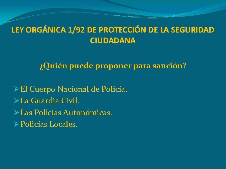 LEY ORGÁNICA 1/92 DE PROTECCIÓN DE LA SEGURIDAD CIUDADANA ¿Quién puede proponer para sanción?