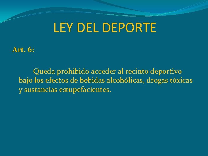 LEY DEL DEPORTE Art. 6: Queda prohibido acceder al recinto deportivo bajo los efectos