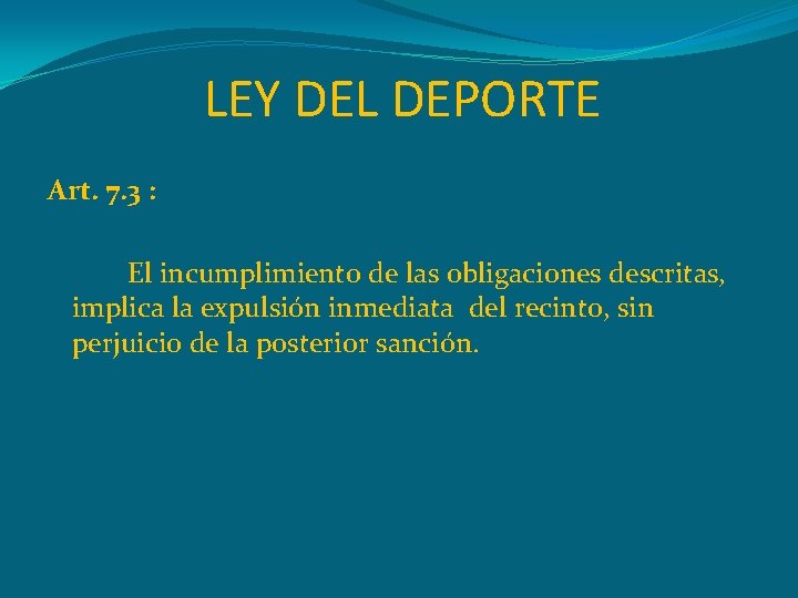 LEY DEL DEPORTE Art. 7. 3 : El incumplimiento de las obligaciones descritas, implica