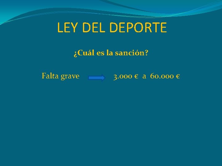 LEY DEL DEPORTE ¿Cuál es la sanción? Falta grave 3. 000 € a 60.