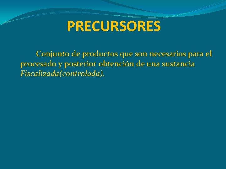 PRECURSORES Conjunto de productos que son necesarios para el procesado y posterior obtención de