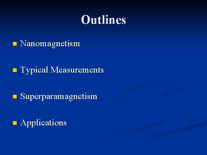 Outlines n Nanomagnetism n Typical Measurements n Superparamagnetism n Applications 