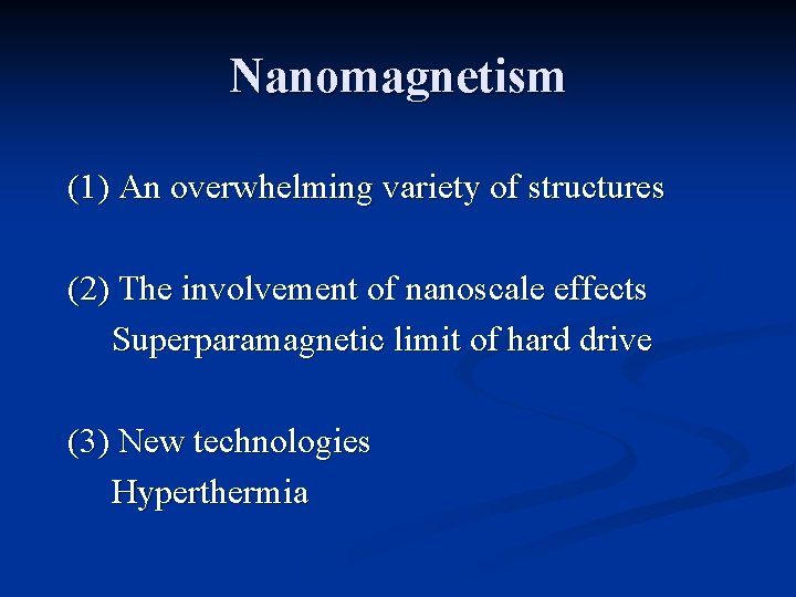 Nanomagnetism (1) An overwhelming variety of structures (2) The involvement of nanoscale effects Superparamagnetic