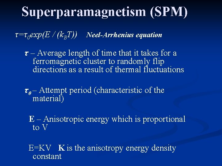 Superparamagnetism (SPM) τ=τ0 exp(E / (k. BT)) Neel-Arrhenius equation τ – Average length of