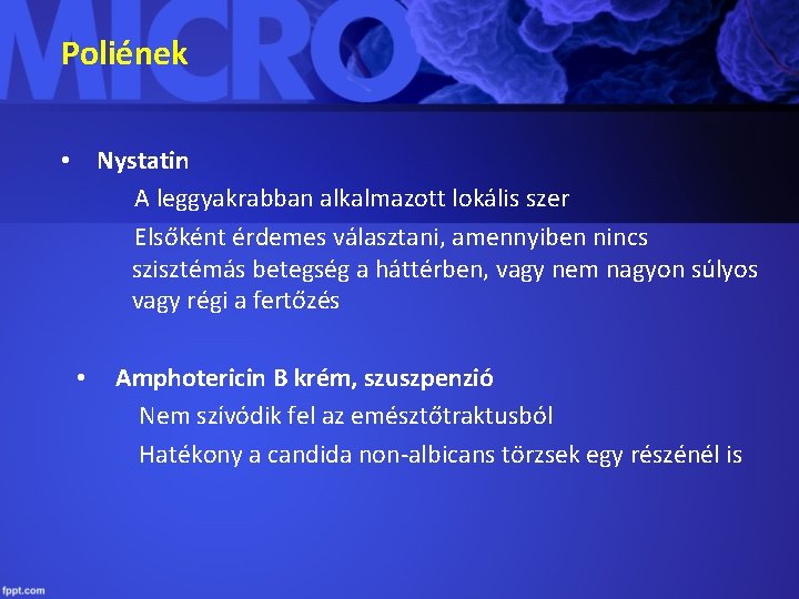 Poliének • Nystatin A leggyakrabban alkalmazott lokális szer Elsőként érdemes választani, amennyiben nincs szisztémás