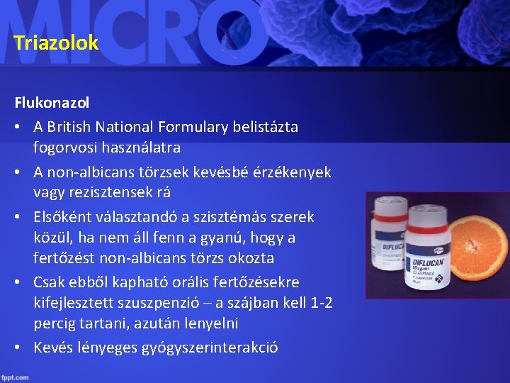 Triazolok Flukonazol • A British National Formulary belistázta fogorvosi használatra • A non-albicans törzsek