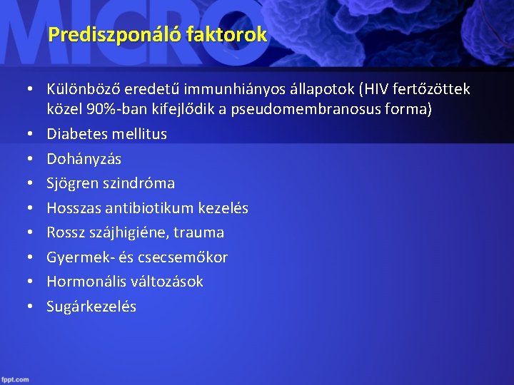 Prediszponáló faktorok • Különböző eredetű immunhiányos állapotok (HIV fertőzöttek közel 90%-ban kifejlődik a pseudomembranosus