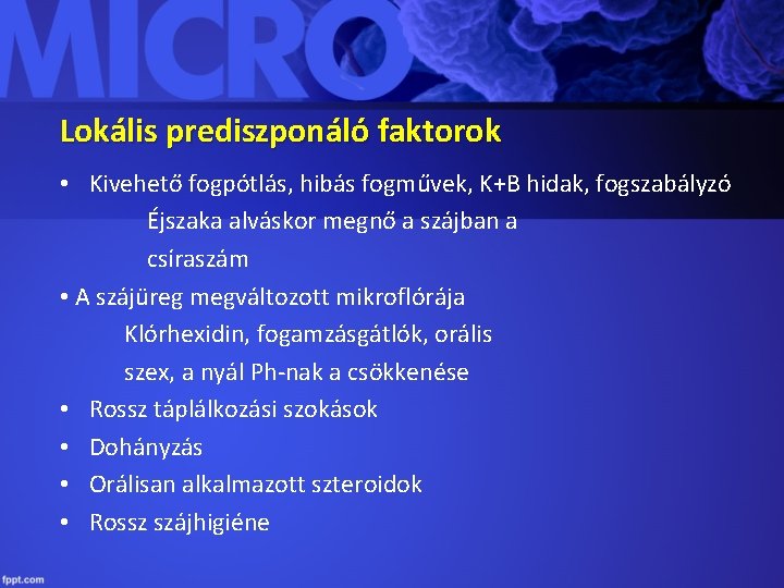 Lokális prediszponáló faktorok • Kivehető fogpótlás, hibás fogművek, K+B hidak, fogszabályzó Éjszaka alváskor megnő