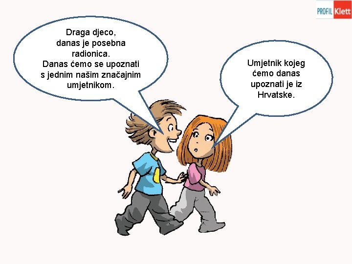 Draga djeco, danas je posebna radionica. Danas ćemo se upoznati s jednim našim značajnim