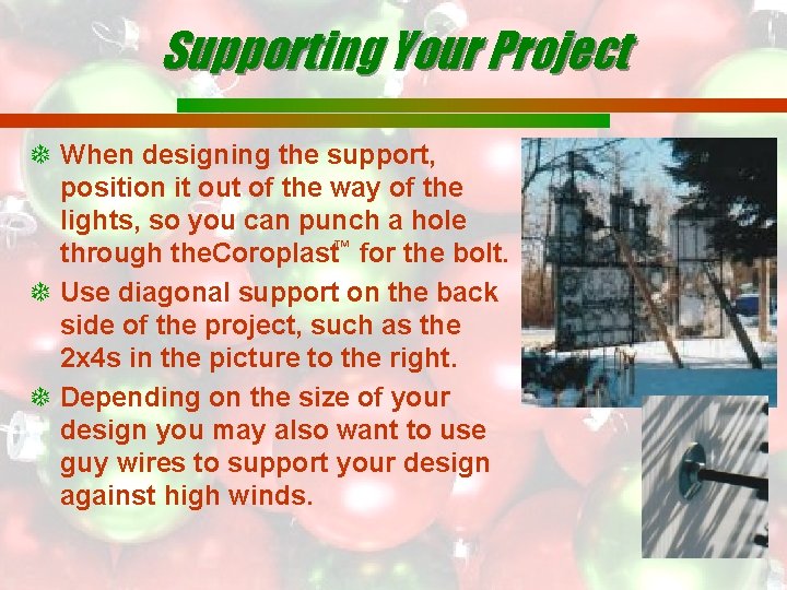 Supporting Your Project When designing the support, position it out of the way of