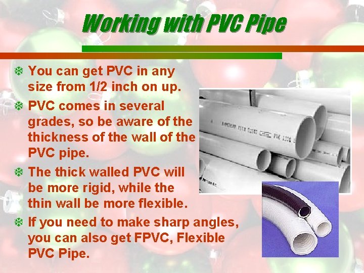 Working with PVC Pipe You can get PVC in any size from 1/2 inch