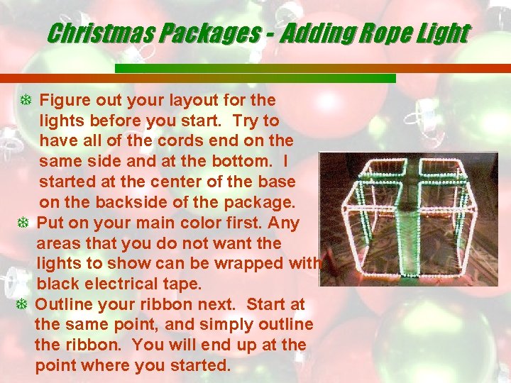 Christmas Packages - Adding Rope Light Figure out your layout for the lights before