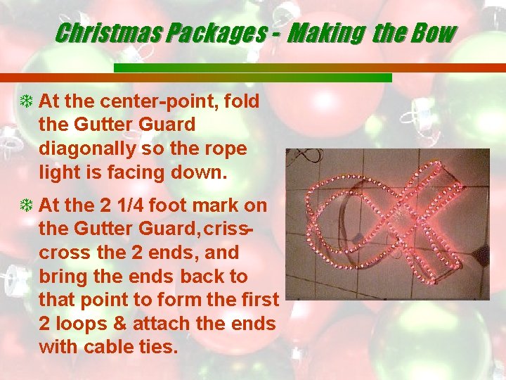 Christmas Packages - Making the Bow At the center-point, fold the Gutter Guard diagonally
