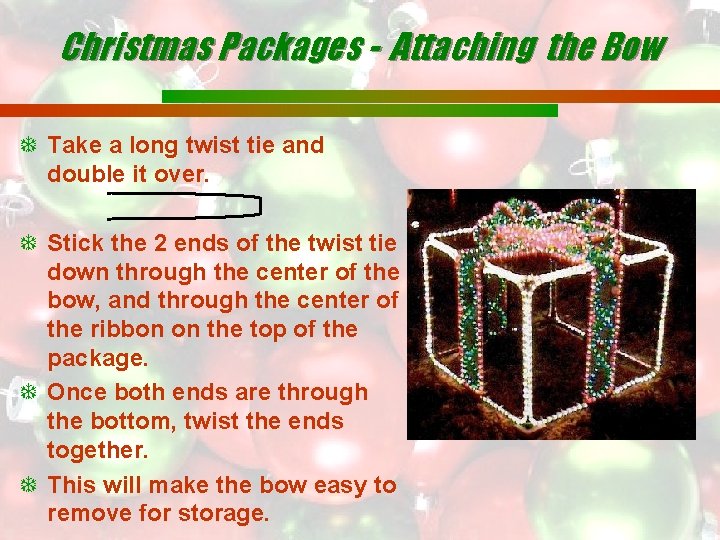Christmas Packages - Attaching the Bow Take a long twist tie and double it