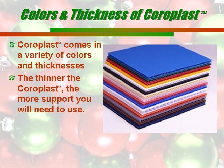 Colors & Thickness of Coroplast ™ Coroplast™ comes in a variety of colors and