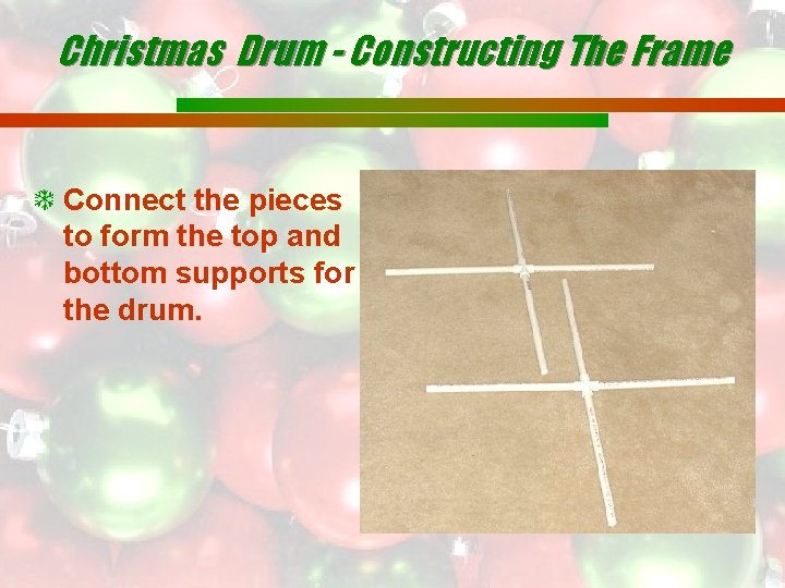 Christmas Drum - Constructing The Frame Connect the pieces to form the top and