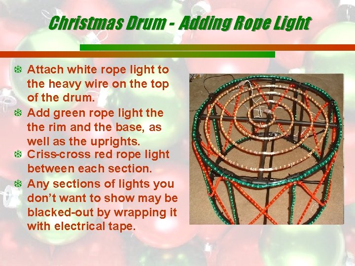 Christmas Drum - Adding Rope Light Attach white rope light to the heavy wire
