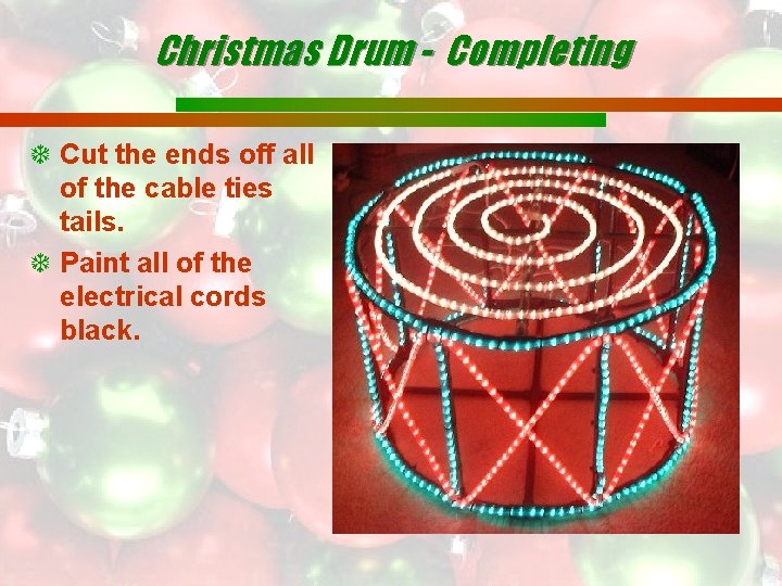 Christmas Drum - Completing Cut the ends off all of the cable ties tails.
