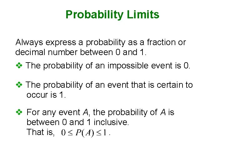 Probability Limits Always express a probability as a fraction or decimal number between 0