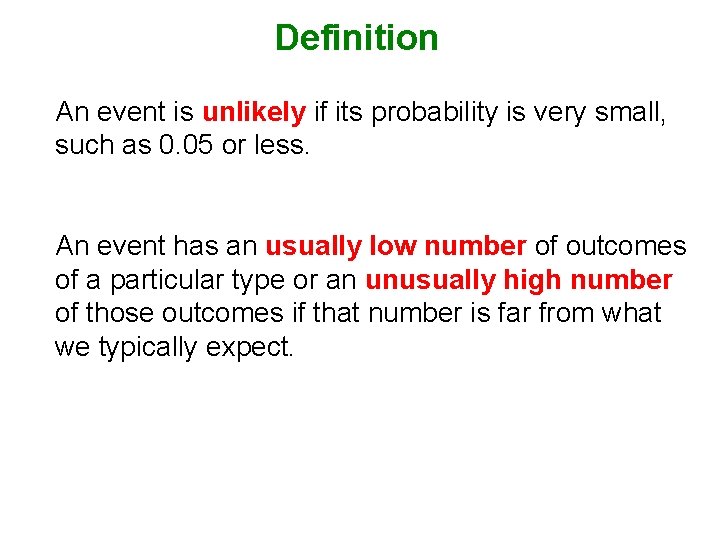 Definition An event is unlikely if its probability is very small, such as 0.