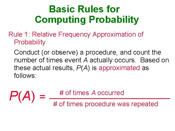 Basic Rules for Computing Probability Rule 1: Relative Frequency Approximation of Probability Conduct (or
