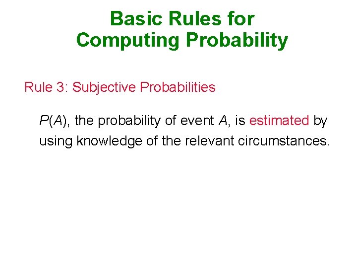Basic Rules for Computing Probability Rule 3: Subjective Probabilities P(A), the probability of event