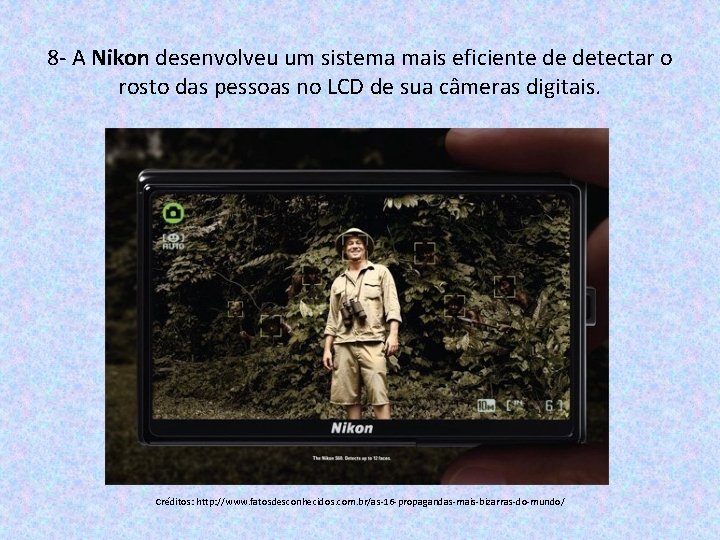 8 - A Nikon desenvolveu um sistema mais eficiente de detectar o rosto das