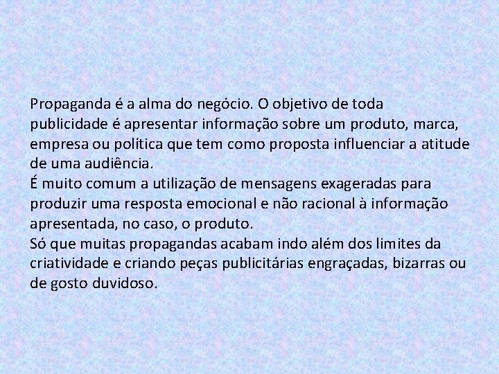 Propaganda é a alma do negócio. O objetivo de toda publicidade é apresentar informação